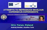 ATTEMPTS TO REPRODUCE NICOLAUS COPERNICUS EXPERIMENTS NCU, Torun, Poland Andrzej Strobel, Jozefina Turlo.