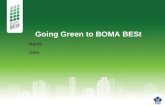 Going Green to BOMA BESt Name Date. BOMA The Building Owners and Managers Association (BOMA) of Canada is the voice of the Canadian commercial real estate.
