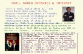 SMALL WORLD DYNAMICS & INTERNET Milgram’s (1967) less-notorious experiment explored how few first-name intermediaries were needed to deliver letters from.