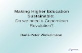 Making Higher Education Sustainable: Do we need a Copernican Revolution? Hans-Peter Winkelmann.