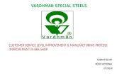 VARDHMAN SPECIAL STEELS CUSTOMER SERVICE LEVEL IMPROVEMENT & MANUFACTURING PROCESS IMPROVEMENT IN BBS SHOP SUBMITTED BY: ROHIT GOTHWAL IIT DELHI.