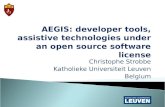 AEGIS: developer tools, assistive technologies under an open source software license Christophe Strobbe Katholieke Universiteit Leuven Belgium.