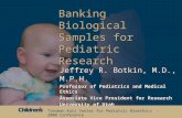 Treuman Katz Center for Pediatric Bioethics - 2008 Conference Banking Biological Samples for Pediatric Research Jeffrey R. Botkin, M.D., M.P.H. Professor.