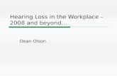 Hearing Loss in the Workplace – 2008 and beyond… Dean Olson.