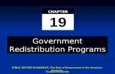 19 CHAPTER Government Redistribution Programs PUBLIC SECTOR ECONOMICS: The Role of Government in the American Economy Randall Holcombe.