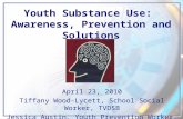 Youth Substance Use: Awareness, Prevention and Solutions April 23, 2010 Tiffany Wood-Lycett, School Social Worker, TVDSB Jessica Austin, Youth Prevention.