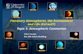 Planetary Atmospheres, the Environment and Life (ExCos2Y) Topic 5: Atmospheric Convection Chris Parkes Rm 455 Kelvin Building.