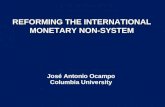 REFORMING THE INTERNATIONAL MONETARY NON-SYSTEM José Antonio Ocampo Columbia University.