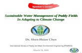 1 Sustainable Water Management of Paddy Fields In Adapting to Climate Change Dr. Shen-Hsien Chen International Society of Paddy and Water Environment Engineering.