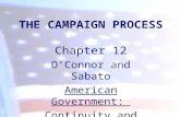 THE CAMPAIGN PROCESS Chapter 12 O’Connor and Sabato American Government: Continuity and Change.