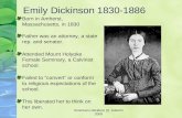American Literature (I) Autumn 2008 Emily Dickinson 1830-1886 Born in Amherst, Massachusetts, in 1830 Father was an attorney, a state rep. and senator.
