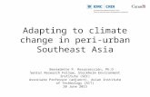 Adapting to climate change in peri-urban Southeast Asia Bernadette P. Resurrección, Ph.D Senior Research Fellow, Stockholm Environment Institute (SEI)
