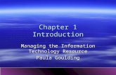 Chapter 1 Introduction Managing the Information Technology Resource Paula Goulding.