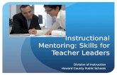 Instructional Mentoring: Skills for Teacher Leaders Division of Instruction Howard County Public Schools.
