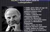 HELMUT KOHL (born 1930 in Ludwigshafen) 1946: Joins CDU at age 16 1958: Earns Ph.D. in political science and modern history 1960s: Lobbyist for chemical.