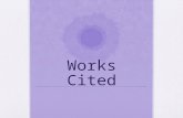 Works Cited. Purpose The purpose of citing your sources is to inform the reader of where your information came from. By citing your sources, you are proving.