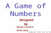 A Game of Numbers A Game of Numbers A Game of Numbers A Game of Numbers A Game of Numbers Designed by Margie Lemback Becky Berg Adapted from the 24 GAME.