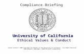 University of California Ethical Values & Conduct Compliance Briefing Course Content © 2009 Copyright The Regents of the University of California - All.