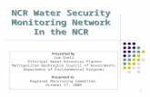 1 NCR Water Security Monitoring Network In the NCR Presented by Jim Shell Principal Water Resources Planner Metropolitan Washington Council of Governments.