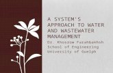 Dr. Khosrow Farahbakhsh School of Engineering University of Guelph A SYSTEM’S APPROACH TO WATER AND WASTEWATER MANAGEMENT.