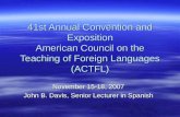 41st Annual Convention and Exposition American Council on the Teaching of Foreign Languages (ACTFL) November 15-18, 2007 John B. Davis, Senior Lecturer.