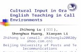 1 Cultural Input in Oral English Teaching in Call Environments Zhihong Lu ( 卢志鸿 ), Shenghua Huang, Xiaoyan Li Zhihong Lu (email: zhihonglu2002@yahoo.com.cn)