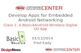 Develop Apps for Embedded Android Networking 01/13/2014 Fred Eady Class 1: A Basic4Android Wireless Digital I/O App.