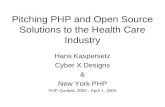 Pitching PHP and Open Source Solutions to the Health Care Industry Hans Kaspersetz Cyber X Designs & New York PHP PHP Quebec 2005 - April 1, 2005.