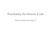 Translating the Genetic Code Gene expression part 3.