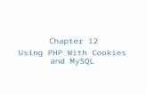 Using PHP With Cookies and MySQL Chapter 12. 12.1 Cookies