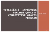 2010-2012 TITLEIIA(3) IMPROVING TEACHER QUALITY COMPETITIVE GRANTS PROGRAM 1.