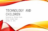 TECHNOLOGY AND CHILDREN Presented by: Michael Throm Parent Academy Night October 16, 2014.