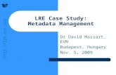 Http://lre.eun.org Dr David Massart, EUN Budapest, Hungary Nov. 5, 2009 LRE Case Study: Metadata Management.