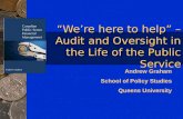 “We’re here to help” – Audit and Oversight in the Life of the Public Service Andrew Graham School of Policy Studies Queens University.