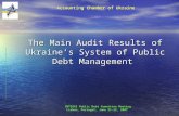 The Main Audit Results of Ukraine’s System of Public Debt Management Accounting Chamber of Ukraine INTOSAI Public Debt Committee Meeting Lisbon, Portugal,
