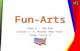Fun-Arts Year 2 – The USA Lesson 1: A “Brand” New Year! Song: Track 4.