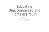 Educating Unaccompanied and Homeless Youth Webinar February 9, 2015.
