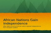 African Nations Gain Independence After WWII almost all African nations gained independence from European powers.