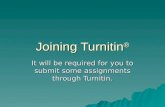 Joining Turnitin ® It will be required for you to submit some assignments through Turnitin.
