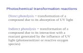 Photochemical transformation reactions Direct photolysis = transformation of a compound due to its absorption of UV light Indirect photolysis = transformation.