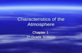 Characteristics of the Atmosphere Chapter 1 7 th Grade Science.
