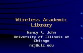 Wireless Academic Library Nancy R. John University of Illinois at Chicago nrj@uic.edu.