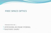 FREE SPACE OPTICS  JITENDRA KUMAR VERMA  KALYANI SAHU PRESENTED BY :-