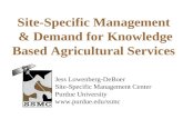 Site-Specific Management & Demand for Knowledge Based Agricultural Services Jess Lowenberg-DeBoer Site-Specific Management Center Purdue University .