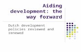 Aiding development: the way forward Dutch development policies reviewed and renewed.