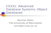 CS331: Advanced Database Systems: Object Databases Norman Paton The University of Manchester norm@cs.man.ac.uk.