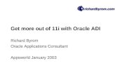 Get more out of 11i with Oracle ADI Richard Byrom Oracle Applications Consultant Appsworld January 2003.