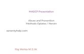 MADCP Presentation Abuse and Prevention Methods Opiates / Heroin Raj Mehta M.S.W. serenityhelp.com.
