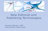 Carolyn Brown, CPE P UBLISHING C ONSULTING New Editorial and Publishing Technologies.