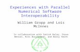 Experiences with Parallel Numerical Software Interoperability William Gropp and Lois McInnes In collaboration with Satish Balay, Steve Benson, Kris Buschelman,